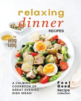 Paperback Relaxing Dinner Recipes: A Calming Cookbook of Great Evening Dish Ideas! Book