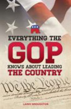 Paperback Everything the GOP Knows About Leading the Country Book