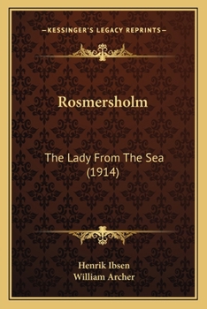 The Collected Works Of Henrik Ibsen: Rosmersholm. The Lady From The Sea