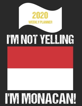 Paperback 2020 Weekly Planner I'm Not Yelling I'm Monacan: Funny Monaco Flag Quote Dated Calendar With To-Do List Book