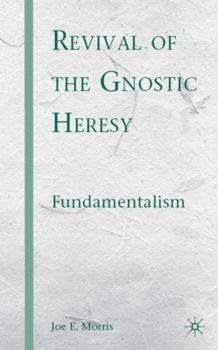 Hardcover Revival of the Gnostic Heresy: Fundamentalism Book