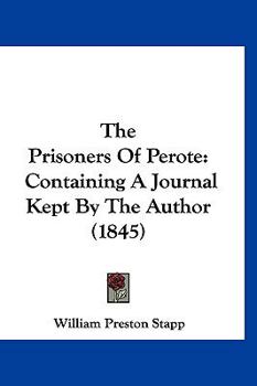 Paperback The Prisoners Of Perote: Containing A Journal Kept By The Author (1845) Book