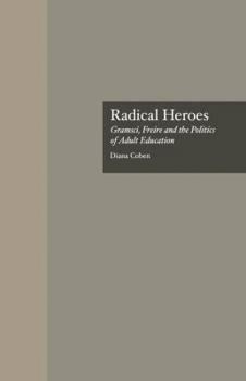 Radical Heroes: Gramsci, Freire and the Poitics of Adult Education (Garland Reference Library of Social Science)