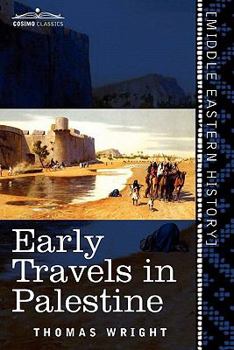 Early Travels in Palestine: Comprising the Narratives of Arculf, Willibald, Bernard, Sæwulf, Sigurd, Benjamin of Tudela, Sir John Maundeville, De La Brocquière, and Maundrell