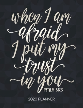 Paperback When I Am Afraid I Put My Trust In You Psalm 56: 3 2020 Planner: Weekly Planner with Christian Bible Verses or Quotes Inside Book
