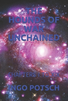 THE HOUNDS OF WAR UNCHAINED: CHAPTERS I TO XIX
