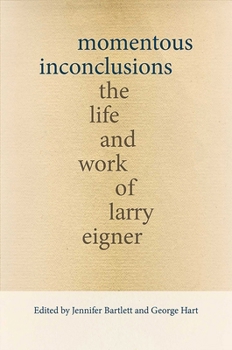 Momentous Inconclusions: The Life and Work of Larry Eigner - Book  of the Recencies Series