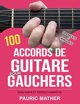 Paperback 100 Accords De Guitare Pour Gauchers: Pour Débutants Et Les Perfectionnistes [French] Book