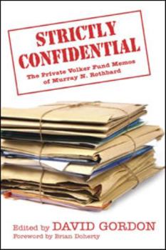 Hardcover Strictly Confidential: The Private Volker Fund Memos of Murray N. Rothbard Book