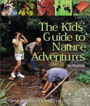 Paperback The Kids' Guide to Nature Adventures: 80 Great Activities for Exploring the Outdoors Book