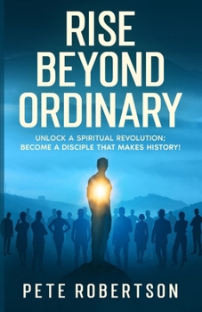Paperback Rise Beyond Ordinary: Unlock a Spiritual Revolution; Become a Disciple that Makes History! [Large Print] Book