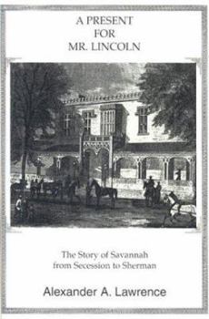 Hardcover A Present for Mr. Lincoln: The Story of Savannah from Secession to Sherman Book