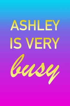 Paperback Ashley: I'm Very Busy 2 Year Weekly Planner with Note Pages (24 Months) - Pink Blue Gold Custom Letter A Personalized Cover - Book