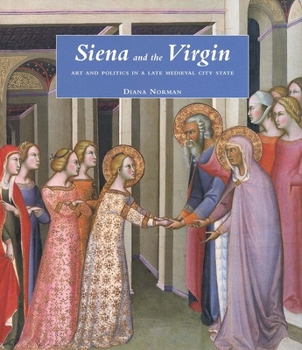 Hardcover Siena and the Virgin: Art and Politics in a Late Medieval City State Book