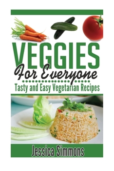 Paperback Vegetarian Cookbook: Veggies For Everyone: Tasty And Easy Vegetarian Recipes for everyone Book