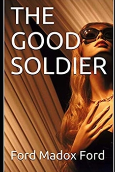 Paperback The Good Soldier: "The Annotated And Complete Unabridged Version" (Romantic Novel) Book