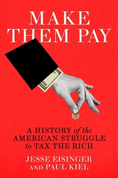 Make Them Pay: A History of the American Struggle to Tax the Rich