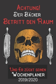Achtung Der Bäcker Betritt den Raum und er zückt seinen Wochenplaner 2019/2020: DIN A5 Kalender / Terminplaner / Wochenplaner 2019 / 2020 18 Monate: Juli 2019 bis Dezember 2020 (German Edition)