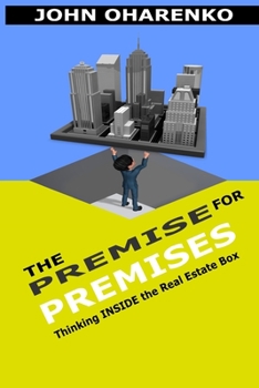 The Premise for Premises : Thinking INSIDE the Real Estate Box