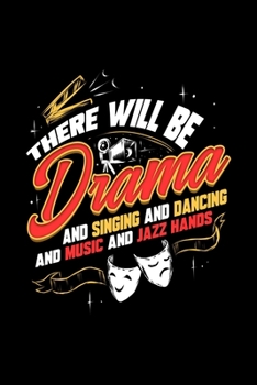 Paperback There Will Be Drama And Singing And Dancing And Music And Jazz Hands: Blank Lined Journal 6x9 - Theatre Broadway Musical Notebook I Theater Actor Gift Book