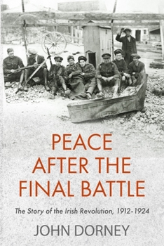 Paperback Peace After the Final Battle: The Story of the Irish Revolution, 1912-1924 Book