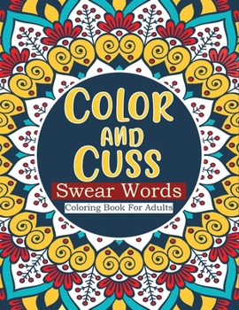 Paperback Color and cuss swear words coloring book for adults: Profanity Coloring Book. Book