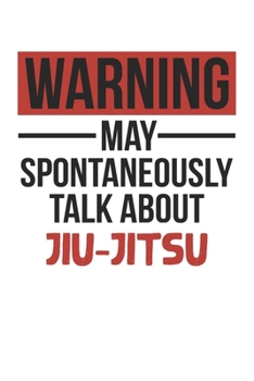 Paperback Warning May Spontaneously Talk About JIU-JITSU Notebook JIU-JITSU Lovers OBSESSION Notebook A beautiful: Lined Notebook / Journal Gift,, 120 Pages, 6 Book