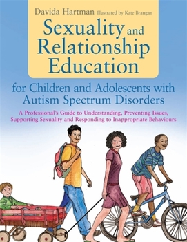 Paperback Sexuality and Relationship Education for Children and Adolescents with Autism Spectrum Disorders: A Professional's Guide to Understanding, Preventing Book