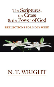 Paperback The Scriptures, the Cross and the Power of God: Reflections for Holy Week Book