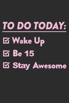 15 Year Old To Do List: Blank Lined Journal, Happy 15th Birthday 15 Year Old Gift For Boys And Girls