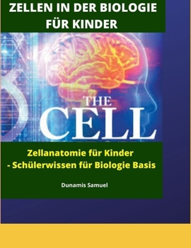 Zellen in Der Biologie F�r Kinder: Zellanatomie f�r Kinder - Sch�lerwissen f�r Biologie Basis Schwarz-Wei�-Druck