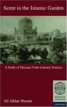 Hardcover Scent in the Islamic Garden: A Study of Deccani Urdu Literary Sources Book