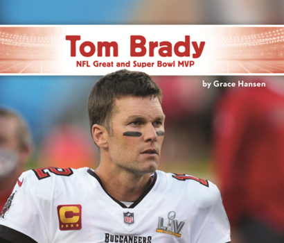 Tom Brady: NFL Great and Super Bowl MVP