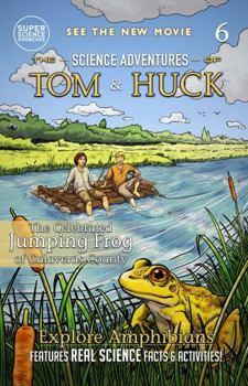 The Celebrated Jumping Frog of Calaveras County (Book 6): The Science Adventures of Tom & Huck