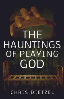 The Hauntings of Playing God - Book  of the Great De-evolution