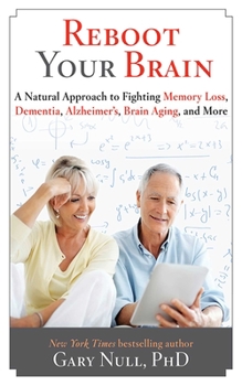 Hardcover Reboot Your Brain: A Natural Approach to Fight Memory Loss, Dementia, Book