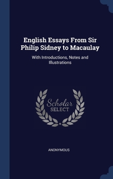 Hardcover English Essays From Sir Philip Sidney to Macaulay: With Introductions, Notes and Illustrations Book
