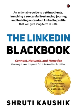 Paperback The LinkedIn Blackbook: An actionable guide to getting clients, launching a successful freelancing journey, and building a standout LinkedIn p Book