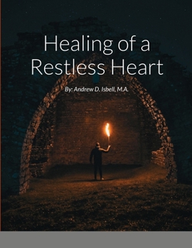 Paperback Healing of a Restless Heart: By: Andrew D. Isbell, M.A. Book