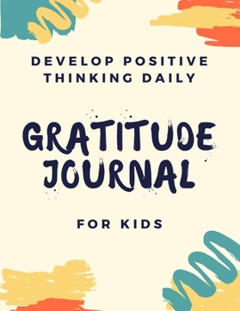 Paperback Gratitude Journal For Kids: A Daily Notebook Record With Prompts To Teach Children To Practice Gratitude, Mindfulness Also For Confidence, Self-Es Book