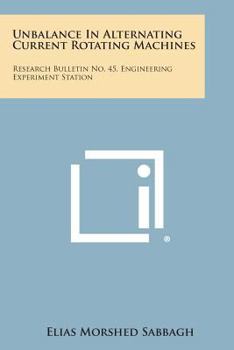 Paperback Unbalance in Alternating Current Rotating Machines: Research Bulletin No. 45, Engineering Experiment Station Book