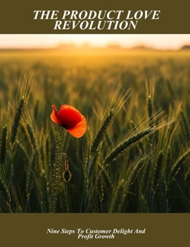 Paperback The Product Love Revolution: Nine Steps To Customer Delight And Profit Growth Book