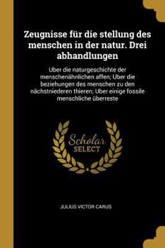 Paperback Zeugnisse für die stellung des menschen in der natur. Drei abhandlungen: Uber die naturgeschichte der menschenähnlichen affen; Uber die beziehungen de [German] Book