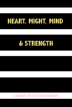 Hardcover Heart, Might, Mind and Strength: A Journal for Sister Missionaries Book