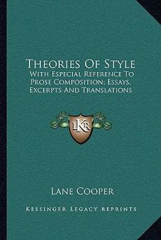 Paperback Theories Of Style: With Especial Reference To Prose Composition; Essays, Excerpts And Translations Book