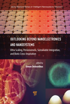 Hardcover Outlooking beyond Nanoelectronics and Nanosystems: Ultra Scaling, Pervasiveness, Sustainable Integration, and Biotic Cross-Inspiration Book