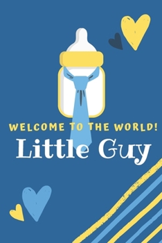 Paperback Welcome to the world little guy: letters to my baby boy, blank journal with drawing pages for dad - Baby shower gift, new parents Book