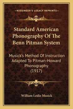 Paperback Standard American Phonography Of The Benn Pitman System: Musick's Method Of Instruction Adapted To Pitman-Howard Phonography (1917) Book