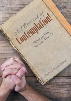 Paperback A Moment of Contemplation! Prayer Journal You Can Write In Book