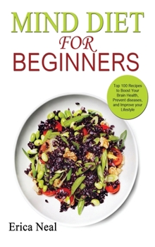 Hardcover Mind Diet for Beginners: Top 100 Recipes to Boost Your Brain Health, Prevent diseases, and Improve your Lifestyle Book